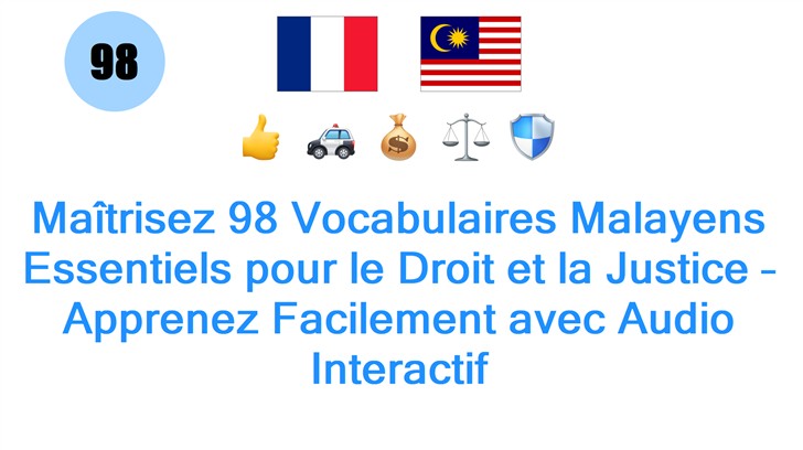 Maîtrisez 98 Vocabulaires Malayens Essentiels pour le Droit et la Justice – Apprenez Facilement avec Audio Interactif